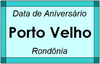 Data de Aniversário da Cidade Porto Velho