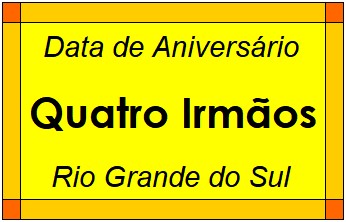 Data de Aniversário da Cidade Quatro Irmãos