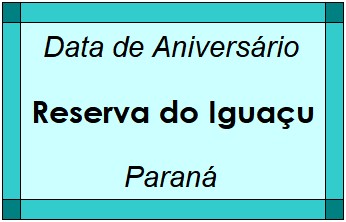 Data de Aniversário da Cidade Reserva do Iguaçu