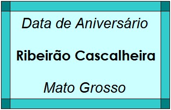 Data de Aniversário da Cidade Ribeirão Cascalheira