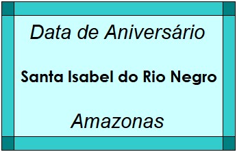 Data de Aniversário da Cidade Santa Isabel do Rio Negro