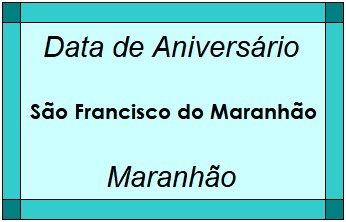 Data de Aniversário da Cidade São Francisco do Maranhão