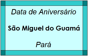 Data de Aniversário da Cidade São Miguel do Guamá