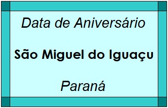 Data de Aniversário da Cidade São Miguel do Iguaçu