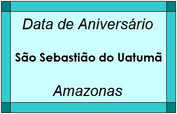 Data de Aniversário da Cidade São Sebastião do Uatumã