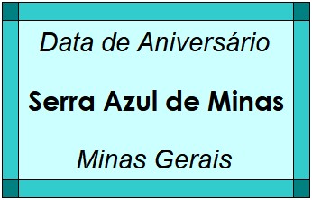 Data de Aniversário da Cidade Serra Azul de Minas