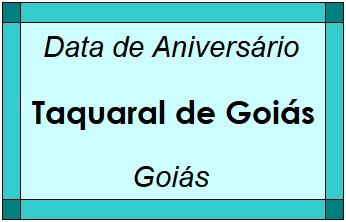 Data de Aniversário da Cidade Taquaral de Goiás