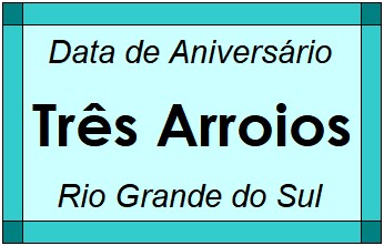 Data de Aniversário da Cidade Três Arroios