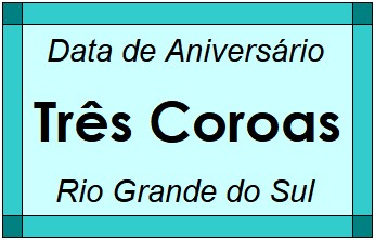 Data de Aniversário da Cidade Três Coroas