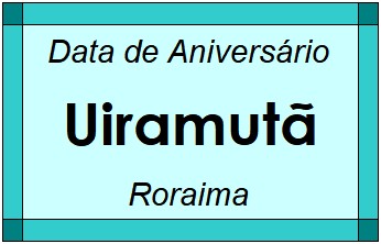 Data de Aniversário da Cidade Uiramutã