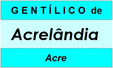 Gentílico da Cidade Acrelândia