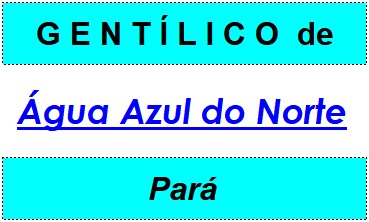 Gentílico da Cidade Água Azul do Norte