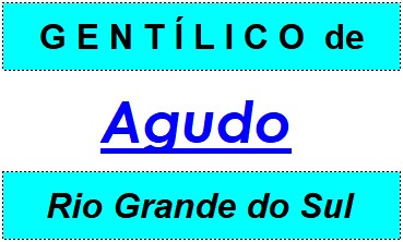 Gentílico da Cidade Agudo