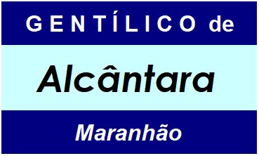 Gentílico da Cidade Alcântara