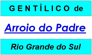 Gentílico da Cidade Arroio do Padre