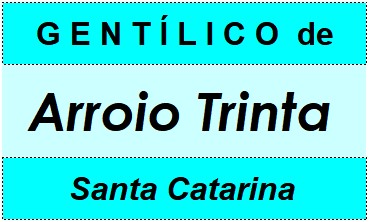 Gentílico da Cidade Arroio Trinta