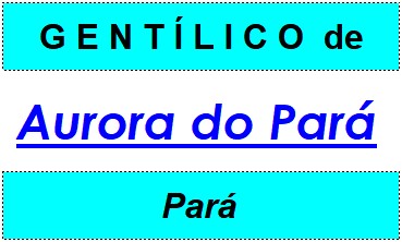 Gentílico da Cidade Aurora do Pará