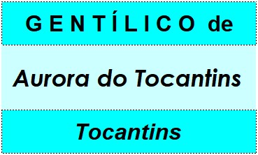 Gentílico da Cidade Aurora do Tocantins