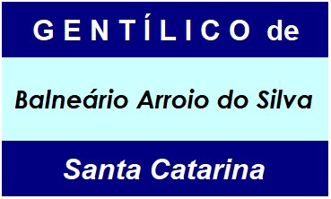 Gentílico da Cidade Balneário Arroio do Silva