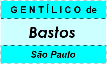 Gentílico da Cidade Bastos