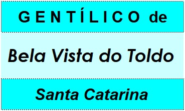 Gentílico da Cidade Bela Vista do Toldo