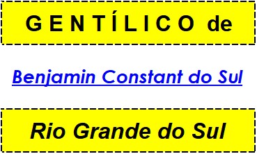 Gentílico da Cidade Benjamin Constant do Sul