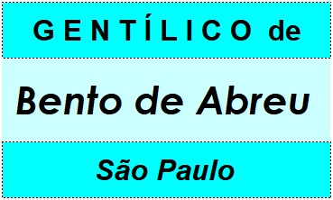 Gentílico da Cidade Bento de Abreu