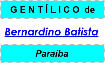 Gentílico da Cidade Bernardino Batista