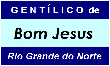 Gentílico da Cidade Bom Jesus