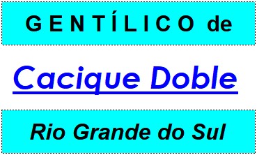 Gentílico da Cidade Cacique Doble