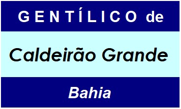 Gentílico da Cidade Caldeirão Grande