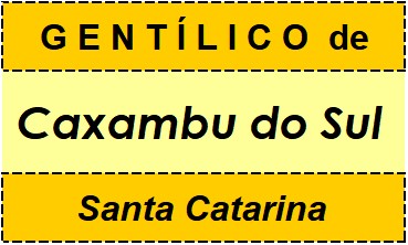 Gentílico da Cidade Caxambu do Sul