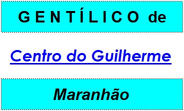 Gentílico da Cidade Centro do Guilherme