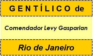 Gentílico da Cidade Comendador Levy Gasparian