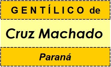 Gentílico da Cidade Cruz Machado