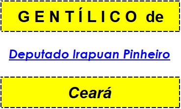 Gentílico da Cidade Deputado Irapuan Pinheiro