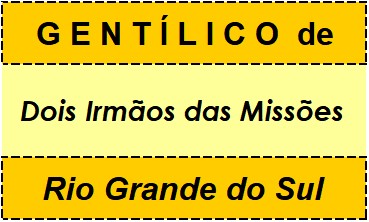 Gentílico da Cidade Dois Irmãos das Missões