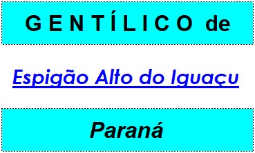 Gentílico da Cidade Espigão Alto do Iguaçu