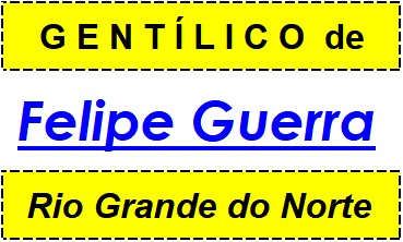 Gentílico da Cidade Felipe Guerra