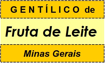 Gentílico da Cidade Fruta de Leite