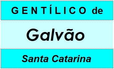 Gentílico da Cidade Galvão