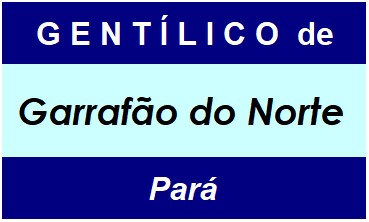 Gentílico da Cidade Garrafão do Norte