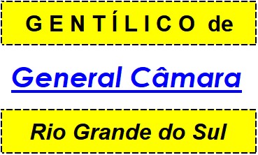 Gentílico da Cidade General Câmara