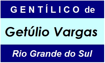 Gentílico da Cidade Getúlio Vargas