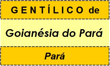 Gentílico da Cidade Goianésia do Pará