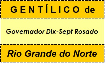 Gentílico da Cidade Governador Dix-Sept Rosado