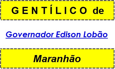 Gentílico da Cidade Governador Edison Lobão