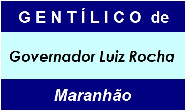 Gentílico da Cidade Governador Luiz Rocha