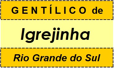 Gentílico da Cidade Igrejinha