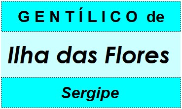 Gentílico da Cidade Ilha das Flores